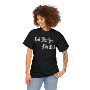 Look What You Made Me Do Heavy Cotton Tee