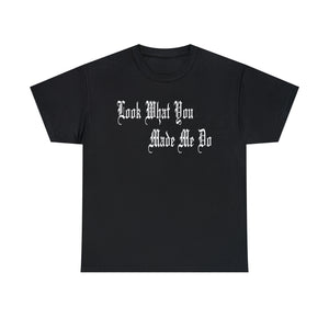 Look What You Made Me Do Heavy Cotton Tee