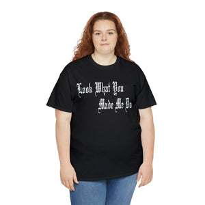 Look What You Made Me Do Heavy Cotton Tee
