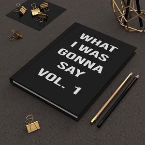 What I was Gonna Say Journal Vol 1