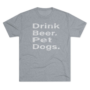 Men's Drink Beer. Pet Dogs. Tri-Blend Crew Tee
