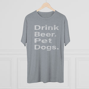 Men's Drink Beer. Pet Dogs. Tri-Blend Crew Tee