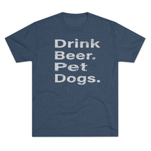 Load image into Gallery viewer, Drink Beer. Pet Dogs. Tri-Blend Crew Tee