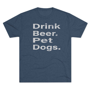 Men's Drink Beer. Pet Dogs. Tri-Blend Crew Tee