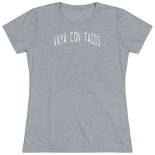 Load image into Gallery viewer, Women&#39;s Vaya Con Tacos Triblend Tee