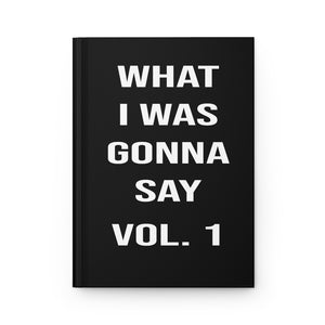 What I was Gonna Say Journal Vol 1
