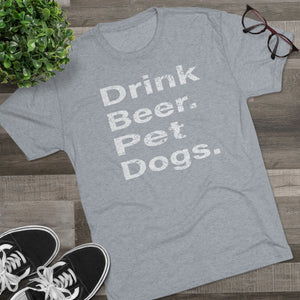 Men's Drink Beer. Pet Dogs. Tri-Blend Crew Tee