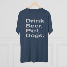 Load image into Gallery viewer, Men&#39;s Drink Beer. Pet Dogs. Tri-Blend Crew Tee