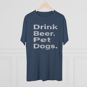Men's Drink Beer. Pet Dogs. Tri-Blend Crew Tee