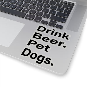 Drink Beer. Pet Dogs. Stickers