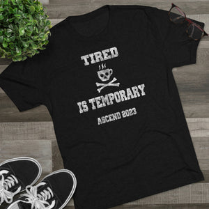 Tired Is Temporary Unisex Tri-Blend Crew Tee