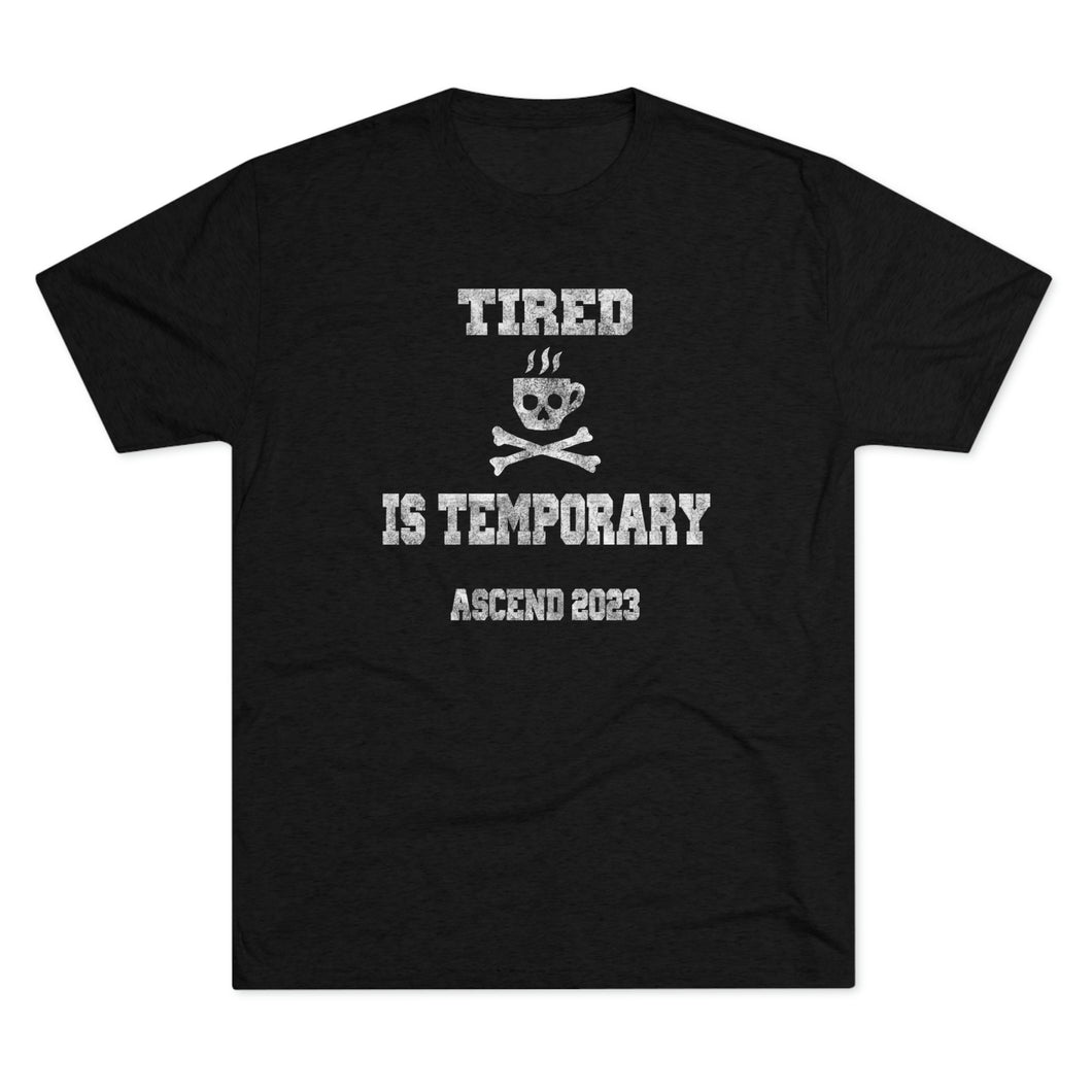 Tired Is Temporary Unisex Tri-Blend Crew Tee
