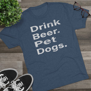 Men's Drink Beer. Pet Dogs. Tri-Blend Crew Tee