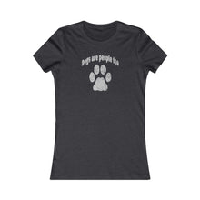 Load image into Gallery viewer, Women&#39;s Dogs are People Too Favorite Tee